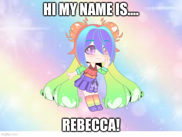 HI MY NAME IS.... REBECCA! | made w/ Imgflip meme maker