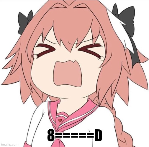 astolfo cry | 8=====D | image tagged in astolfo cry | made w/ Imgflip meme maker
