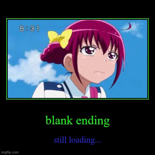 blank ending | still loading... | image tagged in funny,demotivationals | made w/ Imgflip demotivational maker