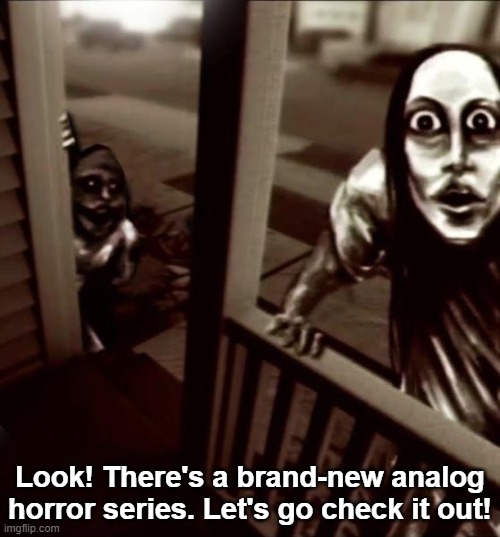 New | Look! There's a brand-new analog horror series. Let's go check it out! | image tagged in urbanspook,analog horror | made w/ Imgflip meme maker