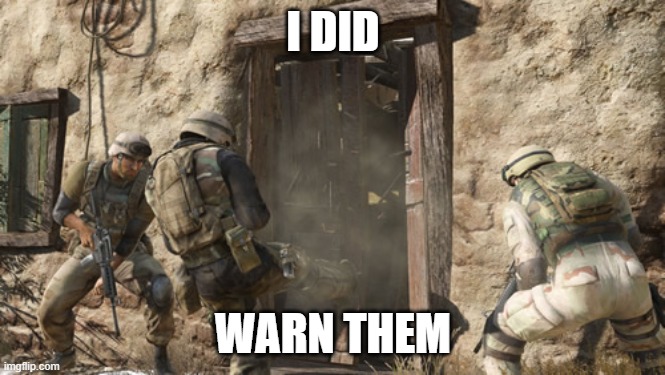 MILITARY DOOR | I DID; WARN THEM | image tagged in military door | made w/ Imgflip meme maker