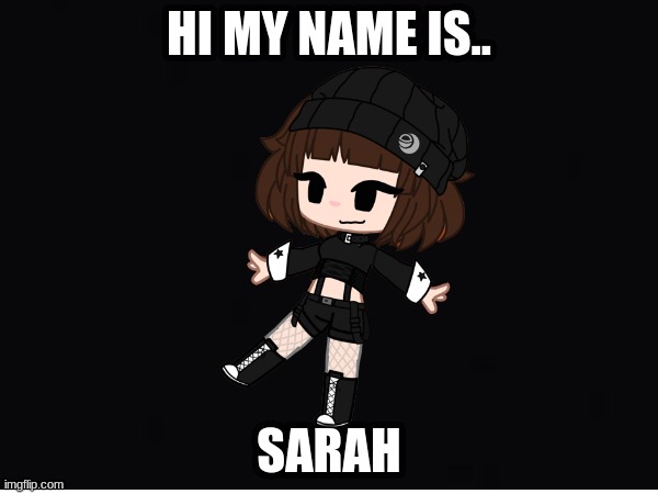 HI MY NAME IS.. SARAH | made w/ Imgflip meme maker