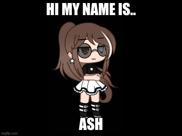 HI MY NAME IS.. ASH | made w/ Imgflip meme maker