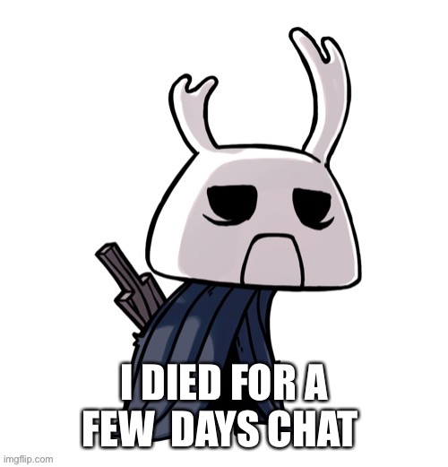 depression | I DIED FOR A FEW  DAYS CHAT | image tagged in depression | made w/ Imgflip meme maker