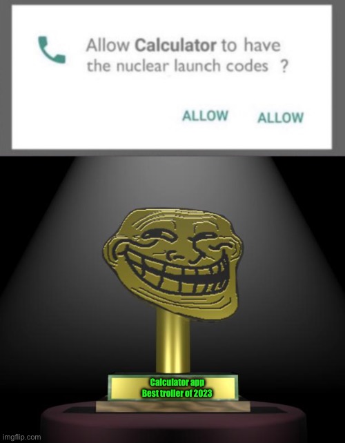 Calculator app
Best troller of 2023 | image tagged in troll award | made w/ Imgflip meme maker