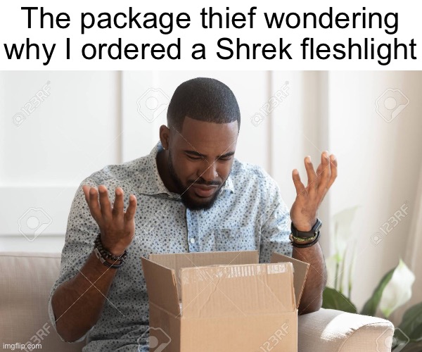 The package thief wondering
why I ordered a Shrek fleshlight | made w/ Imgflip meme maker