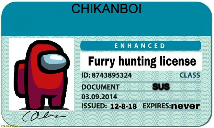 i have a furry hunting license | CHIKANBOI; SUS | image tagged in furry hunting license | made w/ Imgflip meme maker