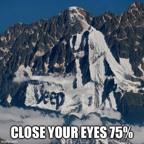 CLOSE YOUR EYES 75% | made w/ Imgflip meme maker