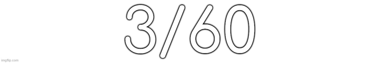 3/60 | made w/ Imgflip meme maker