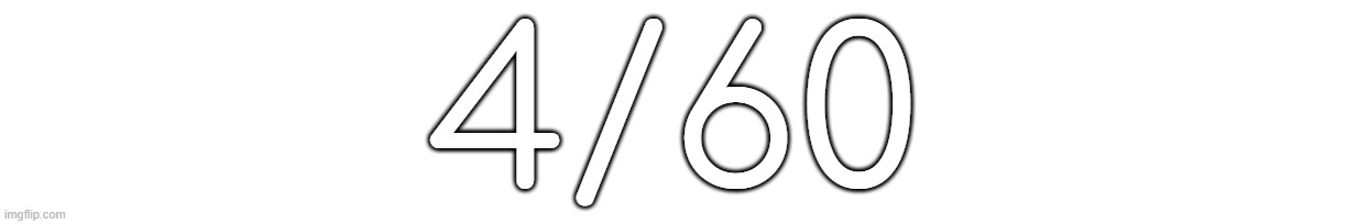 4/60 | made w/ Imgflip meme maker