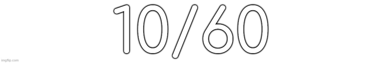 10/60 | made w/ Imgflip meme maker