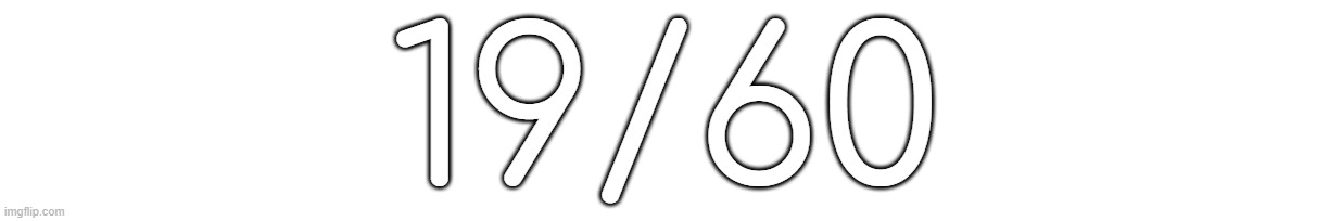 19/60 | made w/ Imgflip meme maker