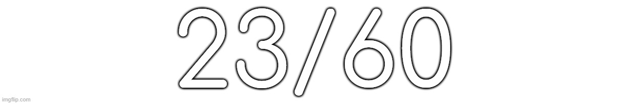 23/60 | made w/ Imgflip meme maker