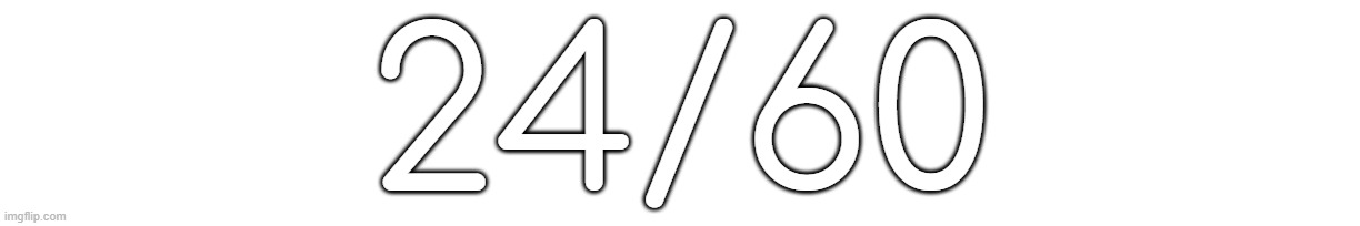 24/60 | made w/ Imgflip meme maker