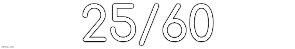 25/60 | made w/ Imgflip meme maker