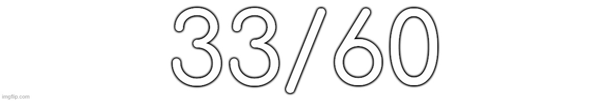 33/60 | made w/ Imgflip meme maker