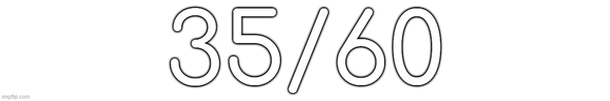 35/60 | made w/ Imgflip meme maker