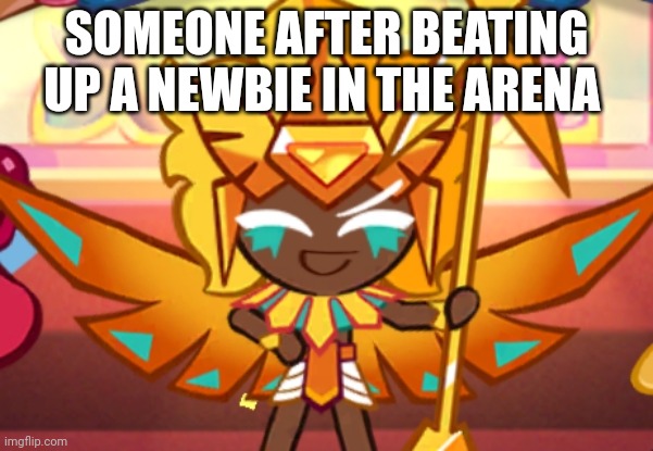 Your daily dose of golden cheese till i get her (day 3) | SOMEONE AFTER BEATING UP A NEWBIE IN THE ARENA | image tagged in send help,please | made w/ Imgflip meme maker