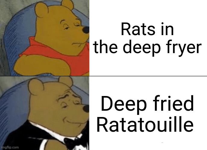 Deep fried Ratatouille | Rats in the deep fryer; Deep fried Ratatouille | image tagged in memes,tuxedo winnie the pooh,blank white template,deep fried,ratatouille,deep fryer | made w/ Imgflip meme maker