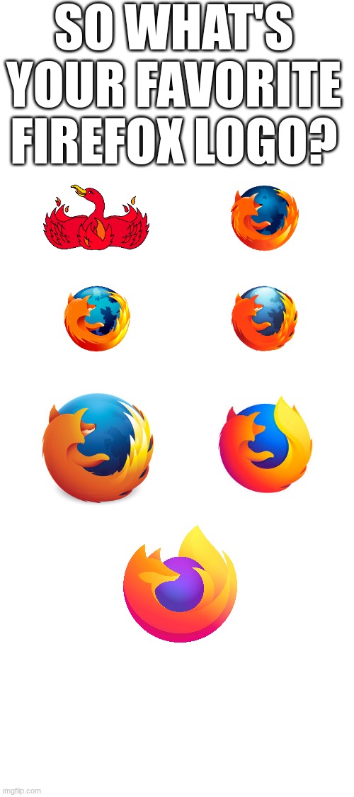 SO WHAT'S YOUR FAVORITE FIREFOX LOGO? | image tagged in firefox | made w/ Imgflip meme maker