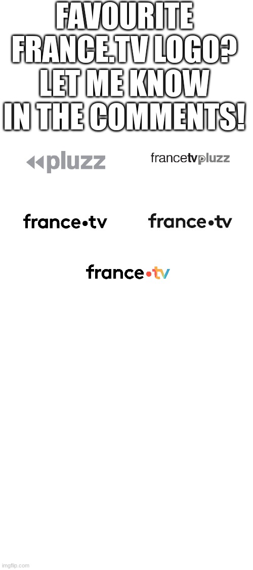 FAVOURITE FRANCE.TV LOGO? LET ME KNOW IN THE COMMENTS! | image tagged in france,french,tv | made w/ Imgflip meme maker