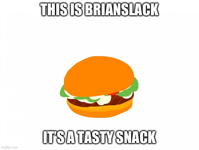 This is brianslack | THIS IS BRIANSLACK; IT’S A TASTY SNACK | image tagged in this is brianslack | made w/ Imgflip meme maker
