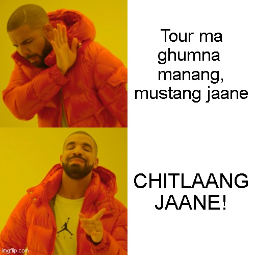 Drake Hotline Bling Meme | Tour ma ghumna  manang, mustang jaane; CHITLAANG JAANE! | image tagged in memes,drake hotline bling | made w/ Imgflip meme maker