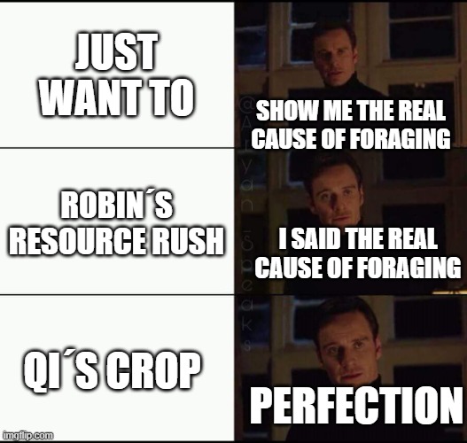 show me the real | JUST WANT TO; SHOW ME THE REAL CAUSE OF FORAGING; ROBIN´S RESOURCE RUSH; I SAID THE REAL CAUSE OF FORAGING; QI´S CROP; PERFECTION | image tagged in show me the real | made w/ Imgflip meme maker