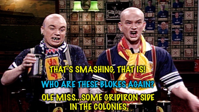 British soccer hooligans watching Ole Miss fans act up against LSU | THAT'S SMASHING, THAT IS! WHO ARE THESE BLOKES AGAIN? OLE MISS...SOME GRIDIRON SIDE 
IN THE COLONIES. | image tagged in british football hooligans | made w/ Imgflip meme maker