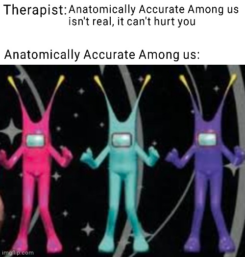 Sus ancestors are awake | image tagged in sus,among us,space channel 5,therapist | made w/ Imgflip meme maker