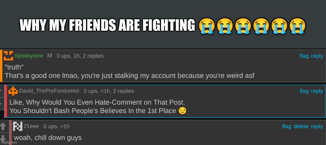 WHY MY FRIENDS ARE FIGHTING 😭😭😭😭😭😭 | made w/ Imgflip meme maker