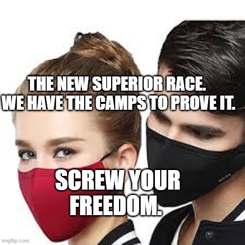 Mask Couple | THE NEW SUPERIOR RACE.   WE HAVE THE CAMPS TO PROVE IT. SCREW YOUR FREEDOM. | image tagged in mask couple | made w/ Imgflip meme maker