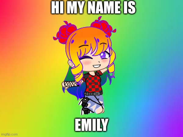HI MY NAME IS; EMILY | made w/ Imgflip meme maker