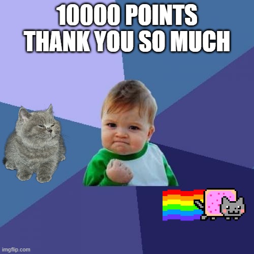 Success Kid Meme | 10000 POINTS THANK YOU SO MUCH | image tagged in memes,success kid | made w/ Imgflip meme maker