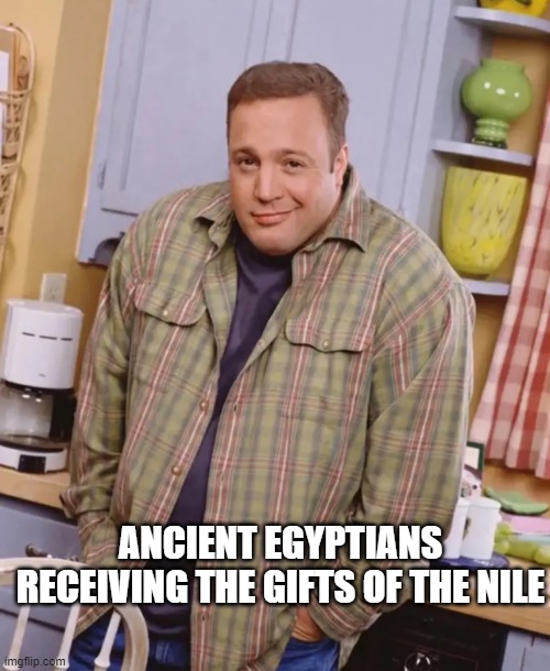 Nile river blessings | ANCIENT EGYPTIANS RECEIVING THE GIFTS OF THE NILE | image tagged in kevin james shrug,history | made w/ Imgflip meme maker