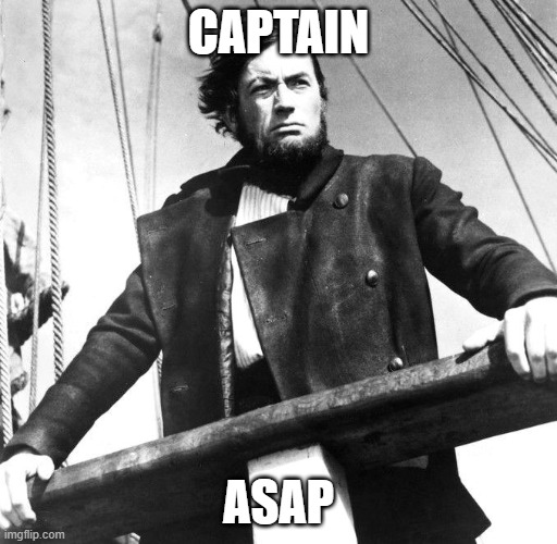 Captain ASAP | CAPTAIN; ASAP | image tagged in captain ahab | made w/ Imgflip meme maker