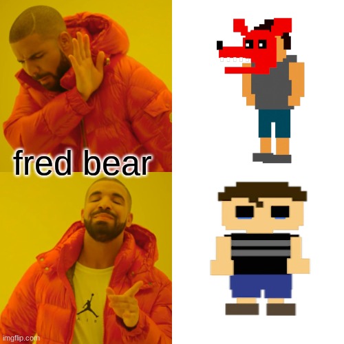 Drake Hotline Bling | fred bear | image tagged in memes,drake hotline bling | made w/ Imgflip meme maker