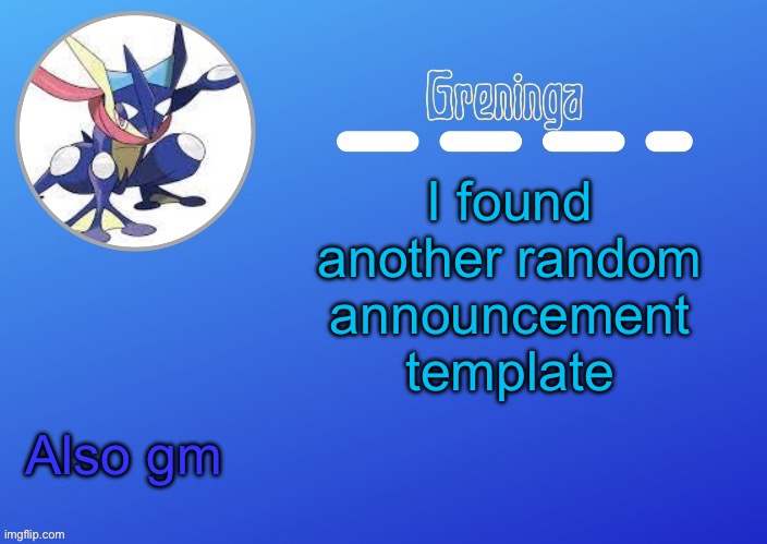 gmgm | I found another random announcement template; Also gm | image tagged in gmgm | made w/ Imgflip meme maker