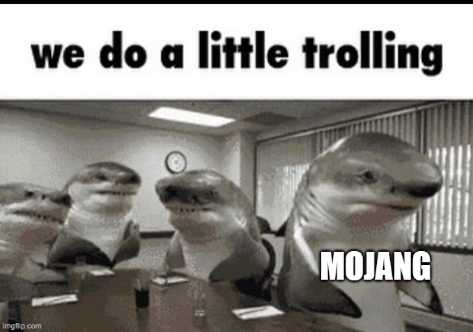 we do a little trolling | MOJANG | image tagged in we do a little trolling | made w/ Imgflip meme maker