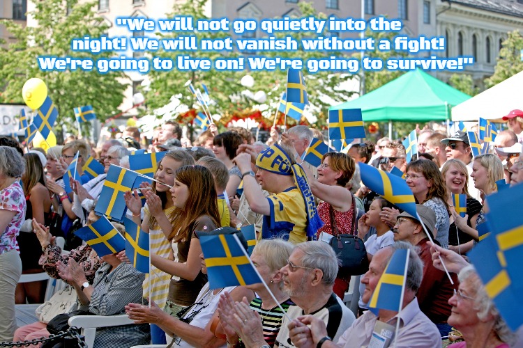 Slavic Swedish Parade | "We will not go quietly into the night! We will not vanish without a fight! We're going to live on! We're going to survive!" | image tagged in slavic swedish parade,slavic,russo-ukrainian war | made w/ Imgflip meme maker