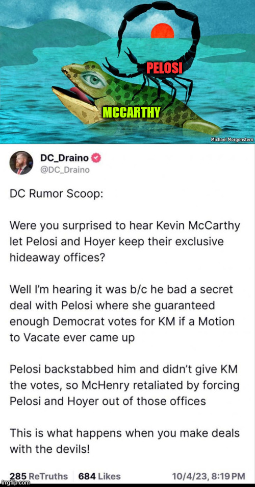 This is what happens when you make deals with a backstabbing democrat | PELOSI; MCCARTHY | image tagged in the scorpion and the frog,backstabber,nancy pelosi,stupid,rino | made w/ Imgflip meme maker