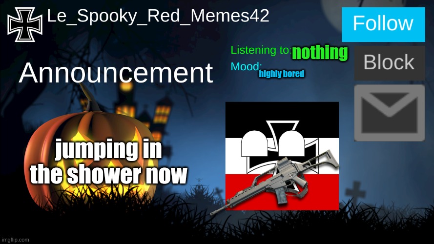 Le_Spooky_Red_Memes42 Announcement | nothing; highly bored; jumping in the shower now | made w/ Imgflip meme maker