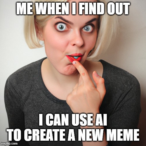 this face is ai generated. | ME WHEN I FIND OUT; I CAN USE AI TO CREATE A NEW MEME | image tagged in fun,face,ai | made w/ Imgflip meme maker