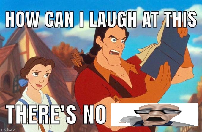 how can i laugh at this there's no | image tagged in how can i laugh at this there's no | made w/ Imgflip meme maker