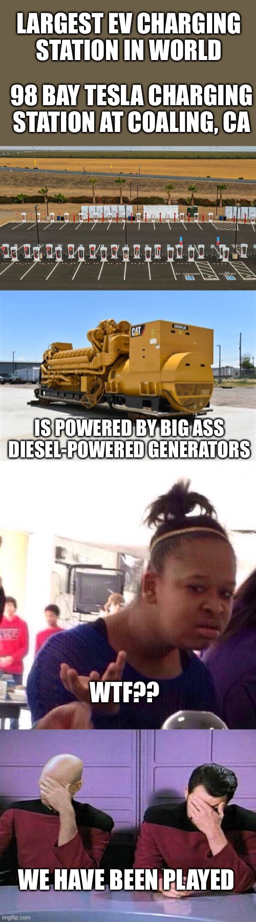 This should help you get it. | LARGEST EV CHARGING STATION IN WORLD; 98 BAY TESLA CHARGING STATION AT COALING, CA; IS POWERED BY BIG ASS DIESEL-POWERED GENERATORS; WTF?? WE HAVE BEEN PLAYED | image tagged in black girl wat,ev charging,diesel generator,played | made w/ Imgflip meme maker