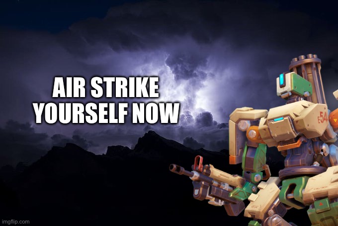 Low Tier God Background | AIR STRIKE YOURSELF NOW | image tagged in low tier god background | made w/ Imgflip meme maker