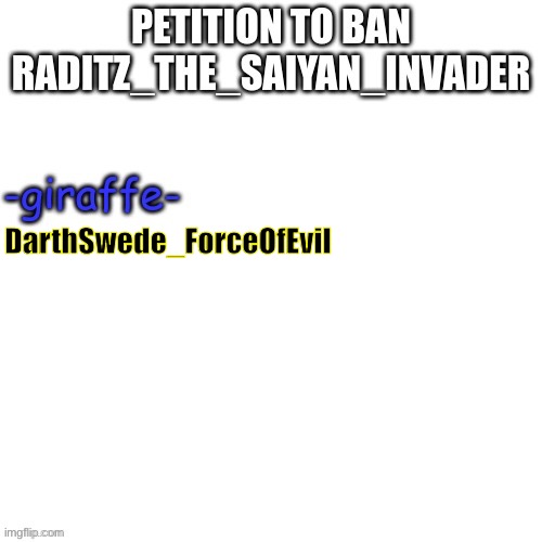 We need to get a site mods approval for a permaban | DarthSwede_ForceOfEvil | made w/ Imgflip meme maker