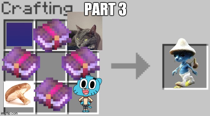 crafting             part 3 | PART 3 | image tagged in synthesis | made w/ Imgflip meme maker