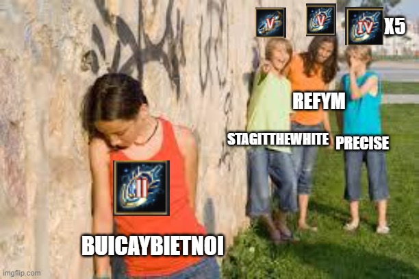 debo | X5; REFYM; STAGITTHEWHITE; PRECISE; BUICAYBIETNOI | image tagged in bullying | made w/ Imgflip meme maker
