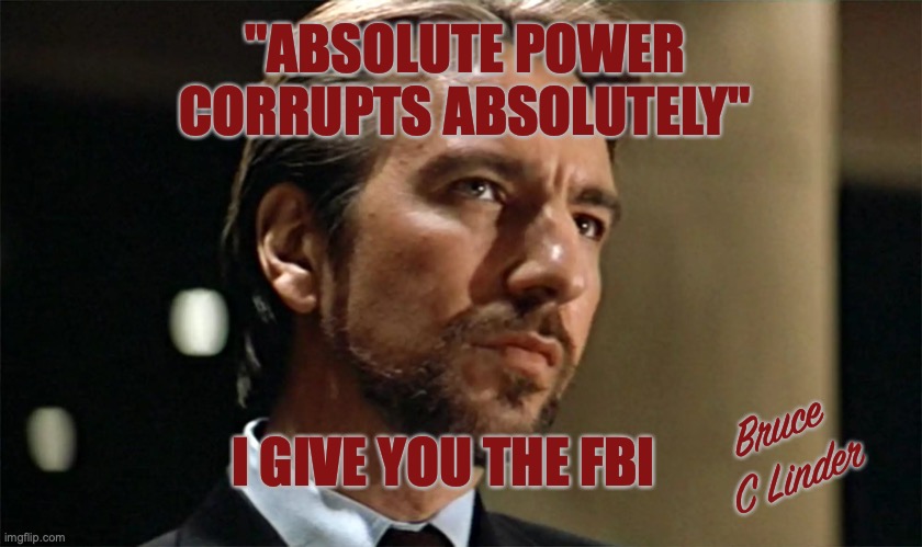 Absolute Power | "ABSOLUTE POWER
CORRUPTS ABSOLUTELY"; Bruce
C Linder; I GIVE YOU THE FBI | image tagged in absolute power,lord acton,fbi,doj,the wef,the who | made w/ Imgflip meme maker